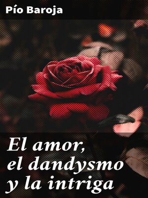 cover image of El amor, el dandysmo y la intriga